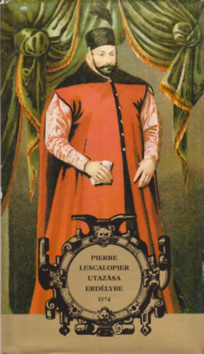 Benda K.-Tardy Lajos  (szerk.) - Pierre Lescalopier utaz�sa Erd�lybe 1574