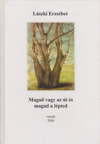 Lszki Erzsbet - Magad vagy az t s magad a lpted - Versek