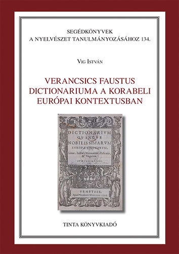 Vig Istv�n - Verancsics Faustus Dictionariuma a korabeli eur�pai kontextusban