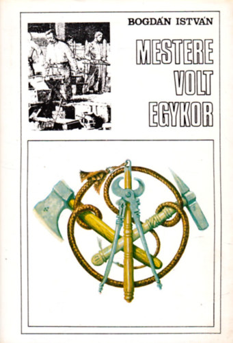 Bogdn Istvn - Mestere volt egykor