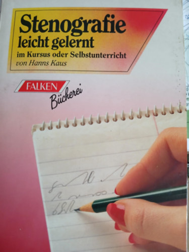 Hanns Kaus - Stenografia leicht gelernt im Kursus oder Selbstunterricht