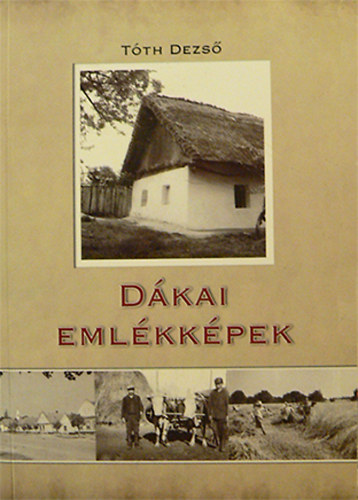 Dr. Tth Dezs  (szerk.) - Dkai emlkkpek