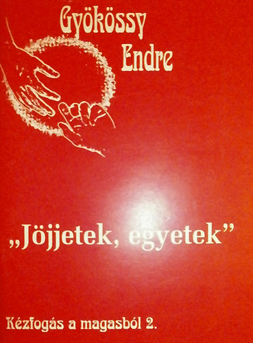 Dr. Gykssy Endre - Kzfogs a magasbl 2. - Jjjetek, egyetek!