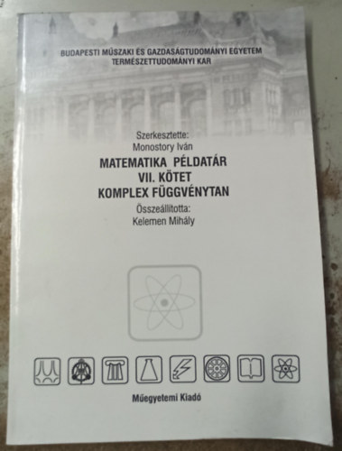 F�redi Mih�ly -Kelemen J�zsef Monostory Iv�n  (szerk.) - Matematika p�ldat�r VII. k�tet komplex f�ggv�nytan