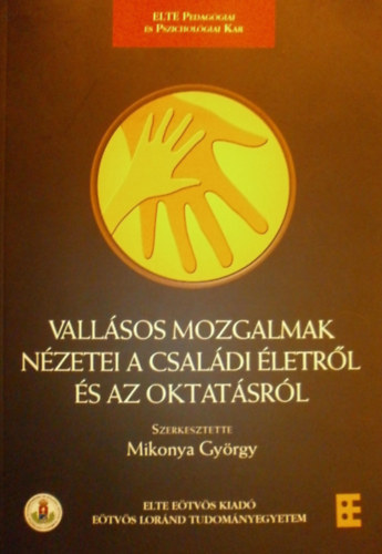 Mikonya Gyrgy  (szerk.) - Vallsos mozgalmak nzetei a csaldi letrl s az oktatsrl