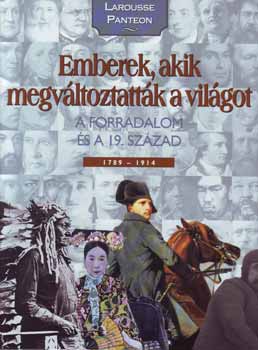 Emberek, akik megv�ltoztatt�k a vil�got 3. - A forradalom �s a 19. sz.