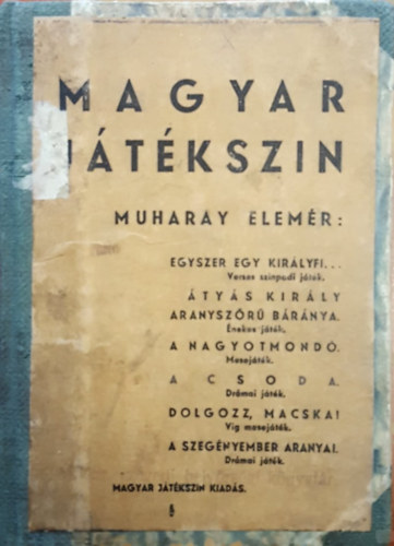 Muharay Elem�r - Magyar J�t�kszin + �tmutat� a magyar j�t�ksz�n j�t�kainak �s el�ad�sainak bemutat�s�hoz - Egybek�tve