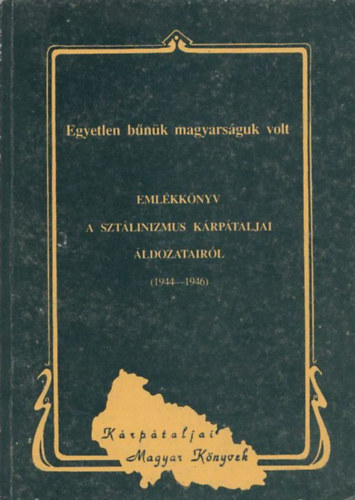 Dupka Gyrgy - Emlkknyv a sztlinizmus krptaljai ldozatairl (1944-1946)