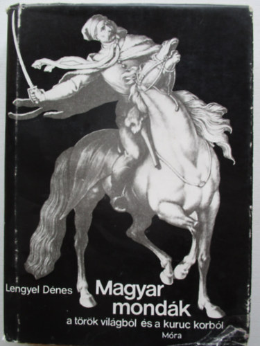 Lengyel D�nes - Magyar mond�k a t�r�k vil�gb�l �s a kuruc korb�l
