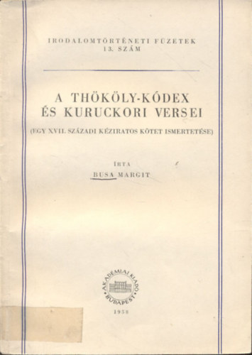 Busa Margit - A Thököly-kódex és kuruckori versei (Irodalomtörténeti füzetek 13.)