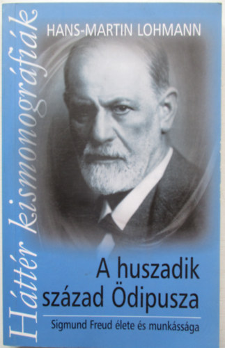 Hans-Martin Lohmann - A huszadik szzad dipusza -  Sigmund Freud lete s munkssga
