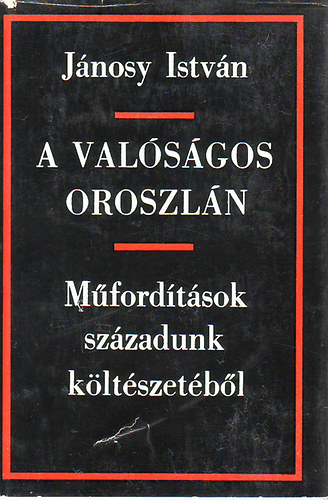 Jánosy István - A valóságos oroszlán (Műfordítások századunk költészetéből)