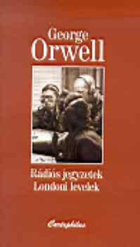 George Orwell - R�di�s jegyzetek - Londoni levelek