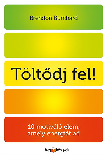 Brendon Burchard - Tltdj fel! - 10 motivl elem, amely energit ad