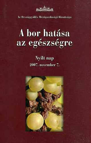 Az Orsz�ggy�l�s Mez�gazdas�gi bizotts�ga - A bor hat�sa az eg�szs�gre - Ny�lt nap (2007)