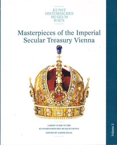 Sabine Haag - Masterpieces of the Imperial Secular Treasury Vienna, volume 2