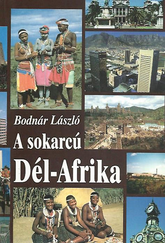 Bodnár László Dr. - A sokarcú Dél-Afrika