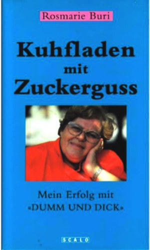 Rosmarie Buri - Kuhfladen mit Zuckerguss. Mein Erfolg mit 'Dumm und Dick'