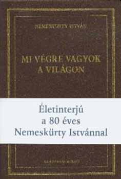 Nemesk�rty Istv�n - Mi v�gre vagyok a vil�gon?
