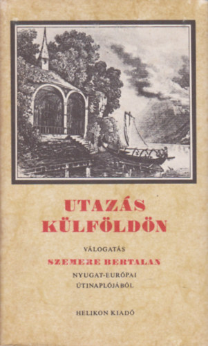 Steinert gota  (szerk.) - Utazs klfldn - Vlogats Szemere Bertalan Nyugat-Eurpai tinapljbl