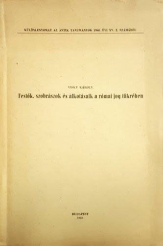 Visky Kroly - Festk, szobrszok s alkotsaik a rmai jog tkrben - Klnlenyomat az antik 1968. vi XV. 2. szmbl