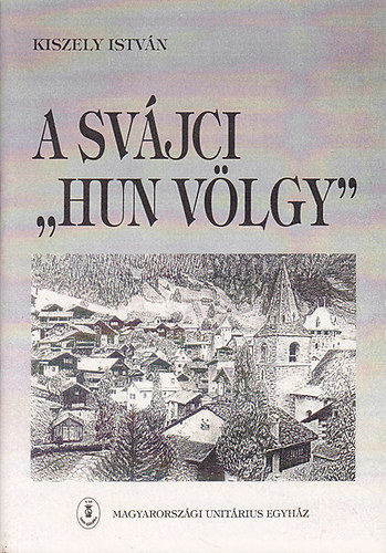 Kiszely István - A svájci "Hun Völgy"