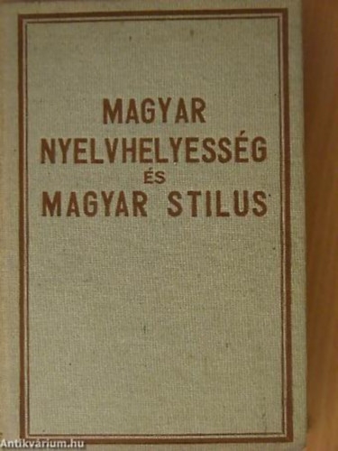 Dr. Dengl J�nos - Magyar nyelvhelyess�g �s magyar stilus - Nyomatott a "Gy�ri Hirlap" nyomdai m�int�zet gyorssajt�j�n, Gy�r. �rta: Dr. Dengl J�nos egyetemi nyilv�nos rendes tan�r