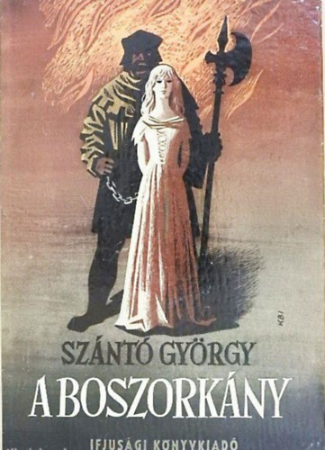Szerző Szántó György Szerkesztő Elek István Grafikus Köpeczi Bócz István Lektor Weiner Zoltánné - A boszorkány (Köpeczi-Bócz István rajzaival) - Harmadik, átdolgozott kiadás