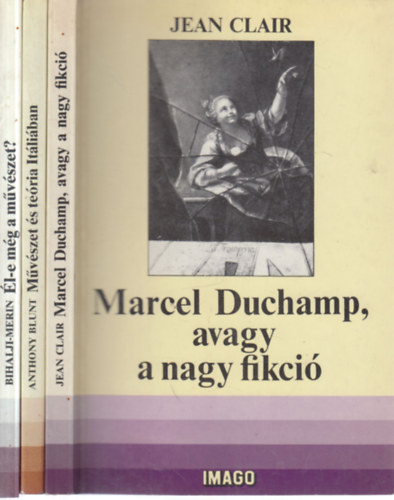 Anthony Blunt, Oto Bihalji-Merin Jean Clair - 3 db. Imago ktet (Marcel Duchamp, avagy a nagy fikci + Mvszet s teria Itliban + l-e mg a mvszet?)