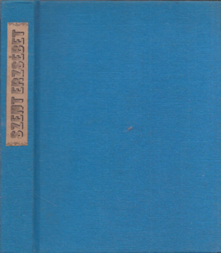 Stolz Alb�n - �rp�dh�zi Szent Erzs�bet �lete