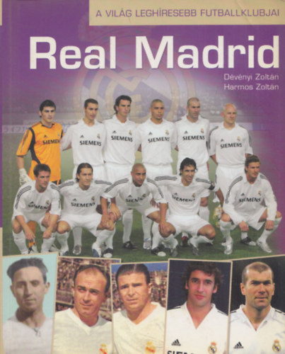 Dévényi Zoltán; Harmos Zoltán - Real Madrid - A világ leghíresebb futballklubjai