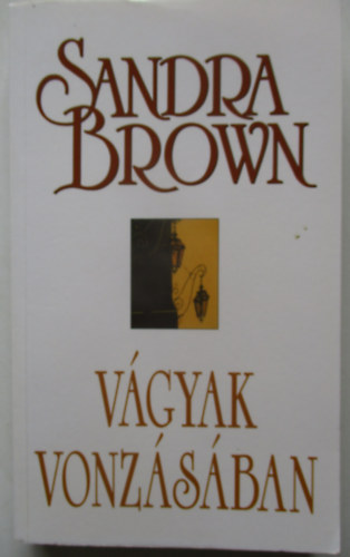 Sandra Brown - Vgyak vonzsban