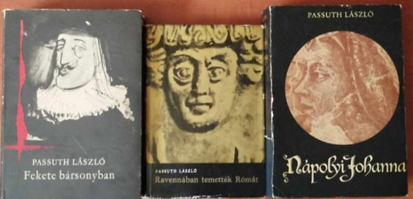 Passuth Lszl - 3db Passuth regny: Fekete brsonyban,Ravennban temettk Rmt, Npolyi Johanna,