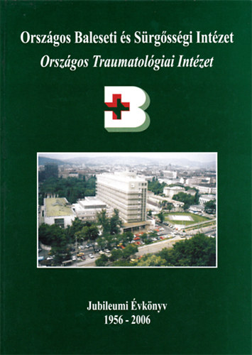 Prof. Emeritus Dr. Renner Antal  (fszerk.) - 50 ves Orszgos Traumatolgiai Intzet Orszgos Baleseti s Srgssgi Intzet - Jubileumi vknyv 1956-2006