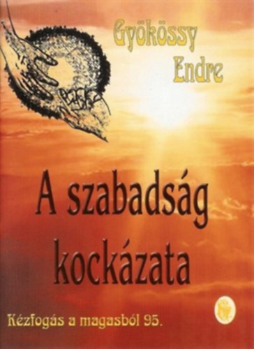 Gy�k�ssy Endre - A szabads�g kock�zata