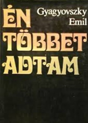 Gyagyovszky Emil - n tbbet adtam