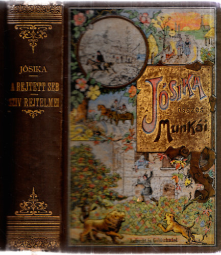 Jsika Mikls - A rejtett seb I-II.,A szv rejtelmei (egy ktetben) (Jsika sszes munki, Aufrecht s Goldschmied ktsben)