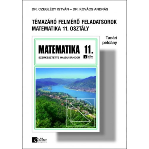 Dr. Dr. Kovács András Czeglédy István - Témazáró felmérő feladatsorok matematika 11. osztály Tanári példány