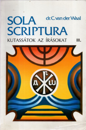 dr.C. van der Waal - Sola scriptura, kutass�tok az �r�sokat III. S�muel-Eszter