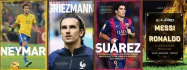 Luca Caioli - 4 db-os La Liga futball k�nyvcsomag (Neymar / Antoine Griezmann / Suarez / Ki a jobb? Messi vagy Ronaldo)
