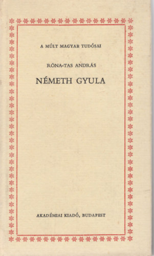 Rna-Tas Andrs - Nmeth Gyula - A mlt  magyar tudsai