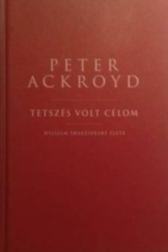 Peter Acroyd - Tetszs volt a clom-William Shakespeare lete