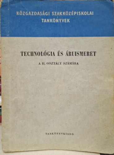 Mosonyi Mihály - Technológia és áruismeret / fémipari- élelmiszeripari- textilipari- tecnológia, energiafajták, kőolaj, gázok...