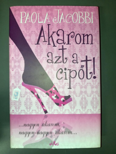 Gimes Katalin  Paola Jacobbi (szerk.), Kalotai Judit (ford.) - Akarom azt a cipőt! ...nagyon akarom, nagyon-nagyon akarom... (Voglio quelle scarpe!) -