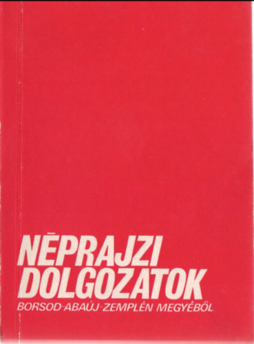 Viga Gyula \ (szerk.) - Nprajzi dolgozatok Borsod-Abaj-Zempln megybl - A miskolci  Herman Ott Mzeum  kiadvnyai XII.