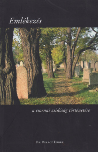 Dr. Berecz Endre - Emlkezs a csornai zsidsg trtnetre