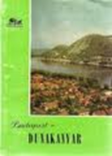 Pethő Tibor - Budapest - Dunakanyar (Magyarország írásban és képben)