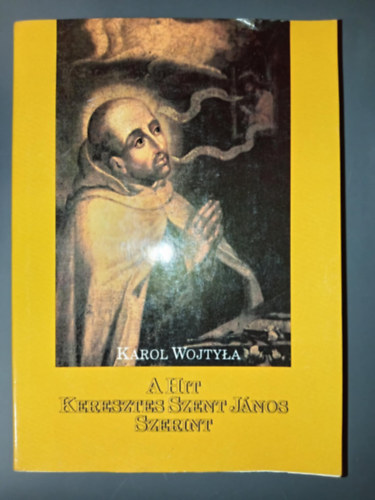 Széll Margit (ford.), Dr. Gál Ferenc (lektor) Karol Wojtyla (II. János Pál Pápa) - A hit Keresztes Szent János szerint - Pierre Paul Philippe O.P. előszavával