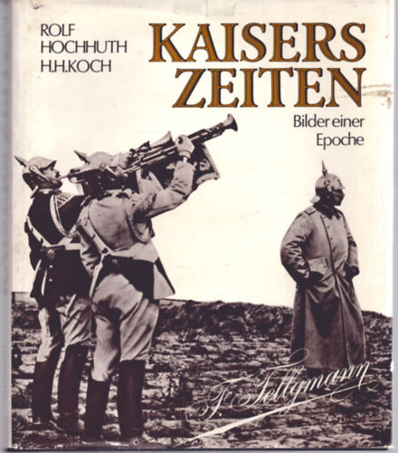 Hans-Heinrich Koch Rolf Hochhuth - Kaisers Zeiten - Bilder einer Epoche
