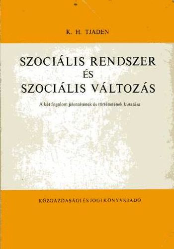 SZERZ K. H. Tjaden SZERKESZT Bertalan Lszl FORDT Jzsa Pter - Szocilis rendszer s szocilis vltozs A KT FOGALOM JELENTSNEK S TRTNETNEK KUTATSA